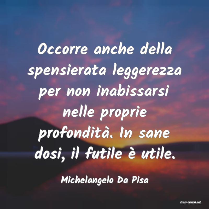 frasi di  Michelangelo Da Pisa
