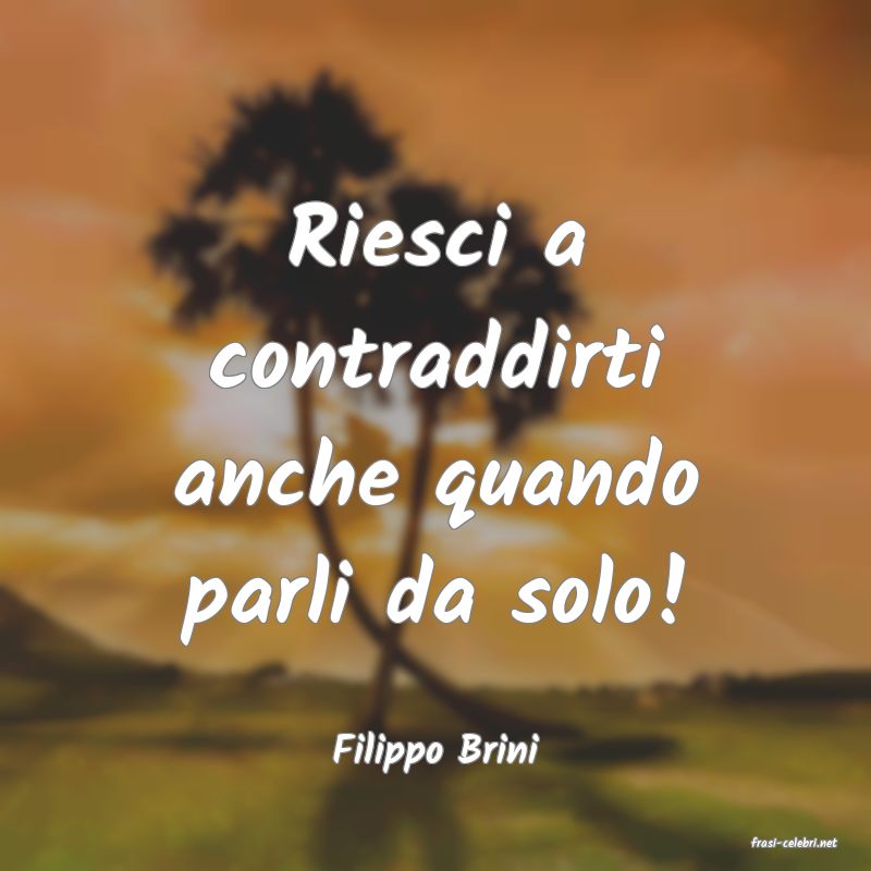 frasi di  Filippo Brini
