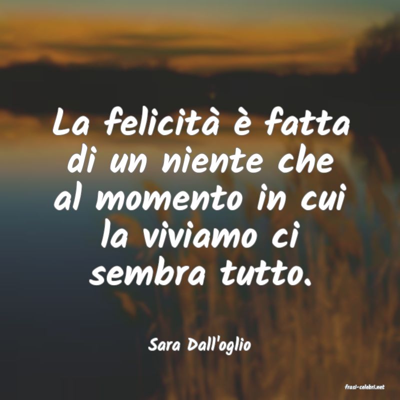 frasi di  Sara Dall'oglio
