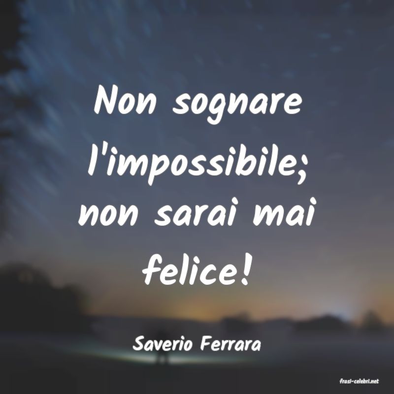 frasi di  Saverio Ferrara
