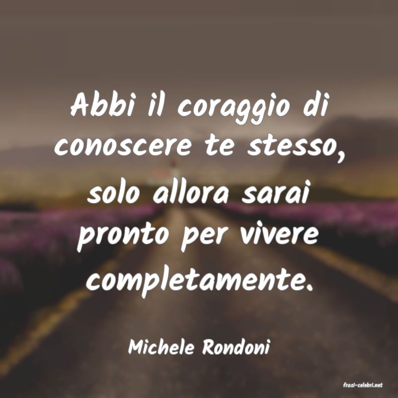 frasi di  Michele Rondoni
