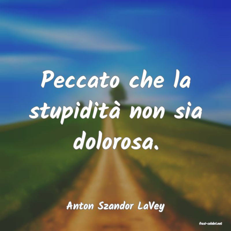 frasi di Anton Szandor LaVey