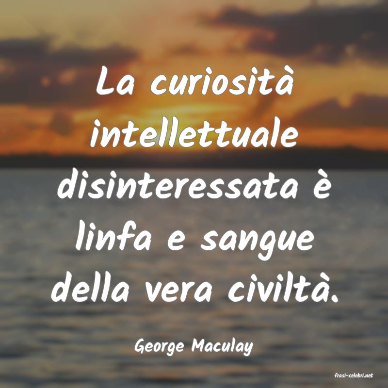 frasi di George Maculay