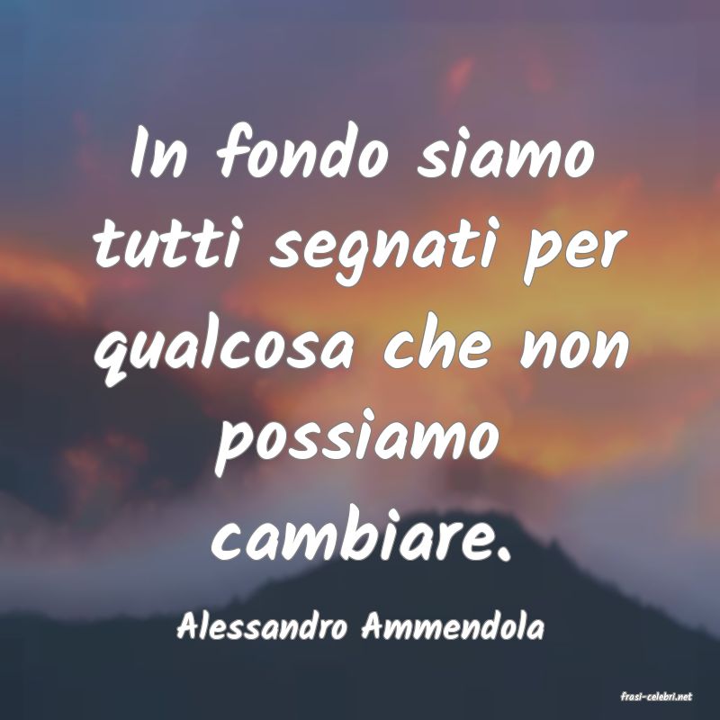 frasi di  Alessandro Ammendola
