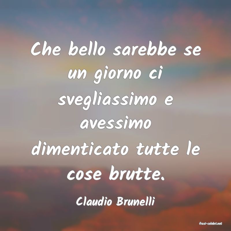 frasi di  Claudio Brunelli
