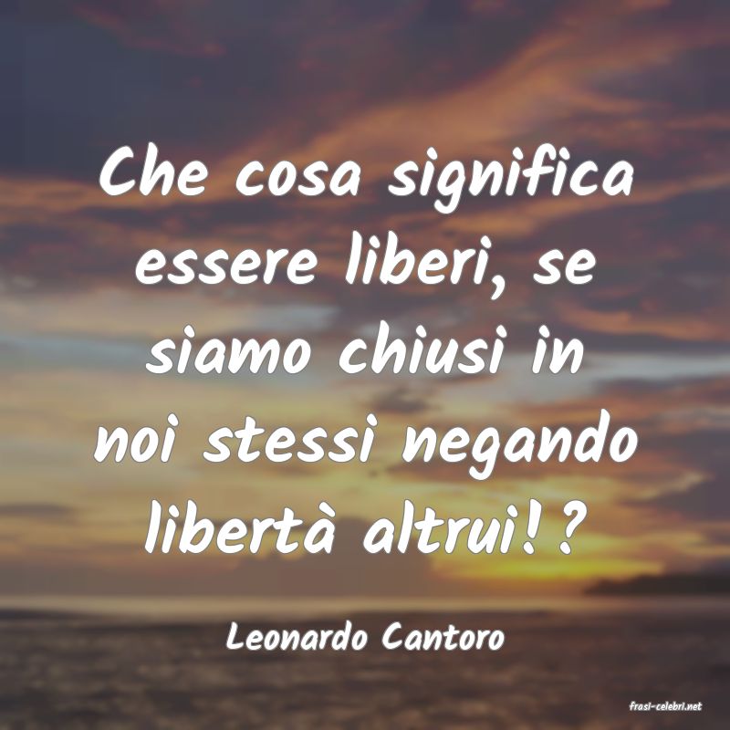 frasi di  Leonardo Cantoro
