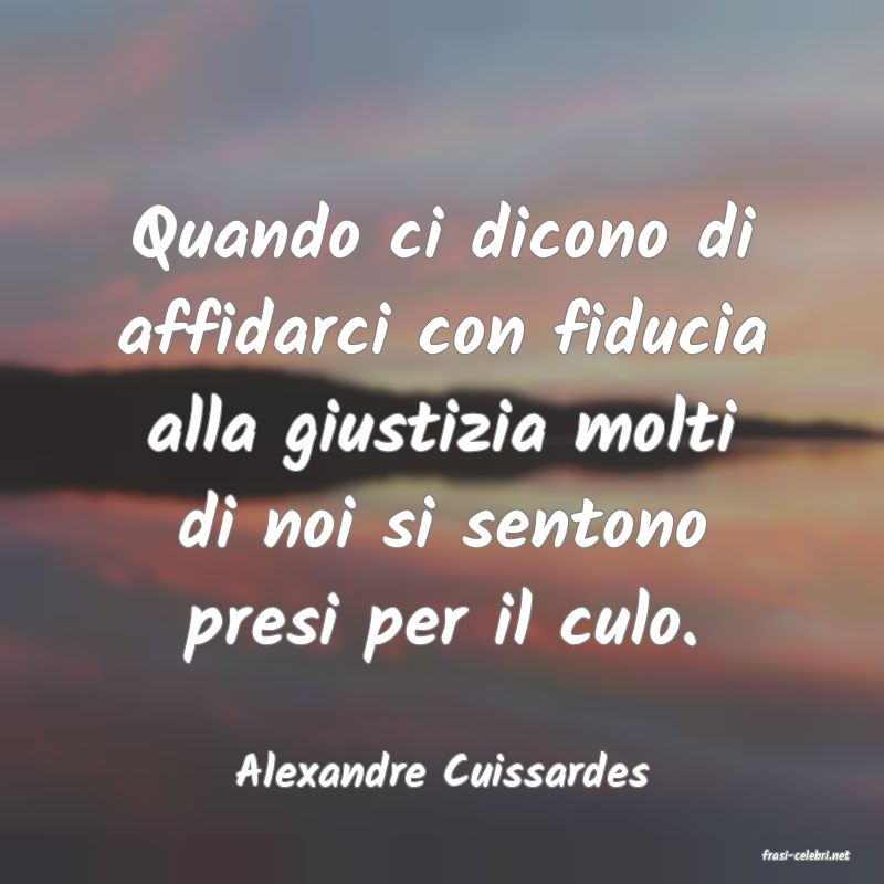 frasi di  Alexandre Cuissardes
