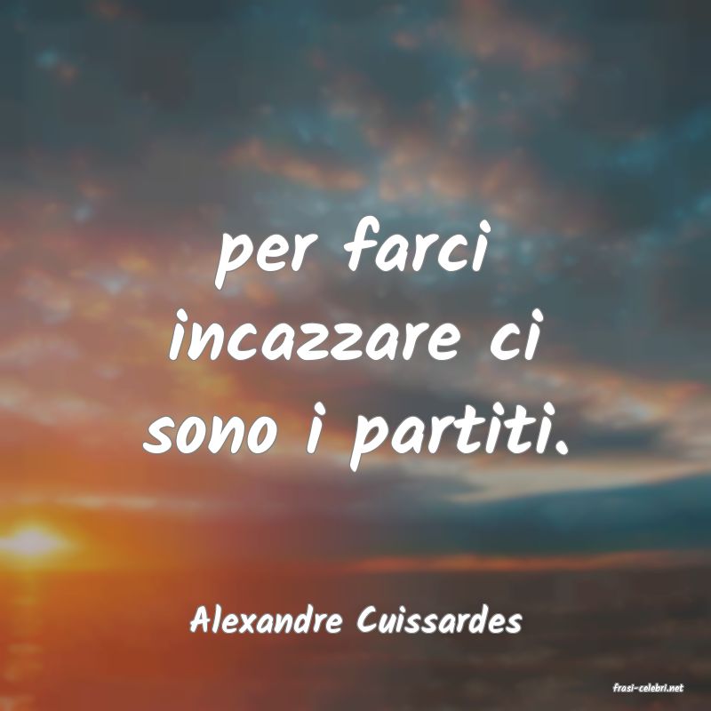 frasi di  Alexandre Cuissardes
