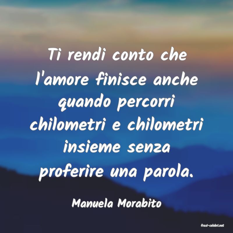 frasi di  Manuela Morabito
