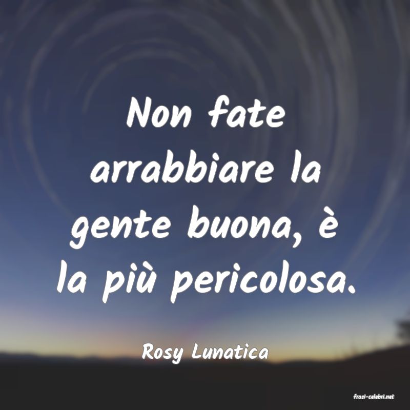 frasi di  Rosy Lunatica
