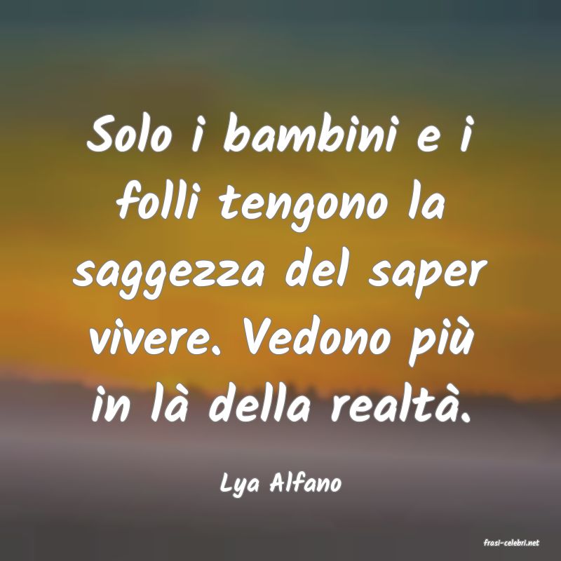 frasi di  Lya Alfano
