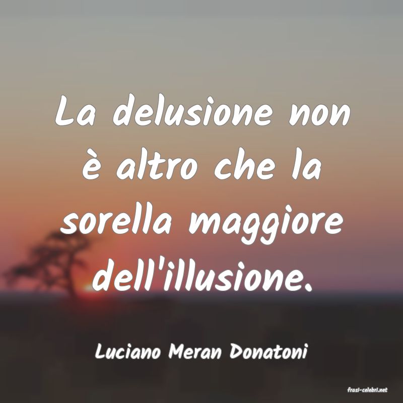 frasi di  Luciano Meran Donatoni
