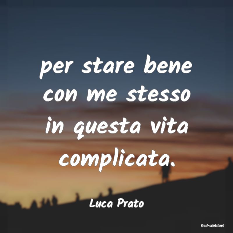 frasi di  Luca Prato
