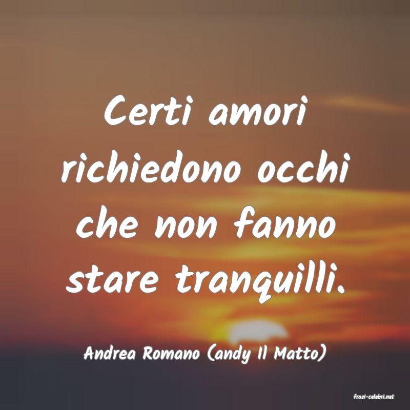 frasi di  Andrea Romano (andy Il Matto)
