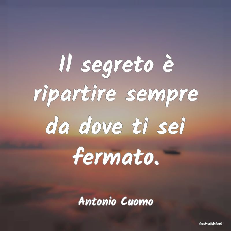 frasi di  Antonio Cuomo
