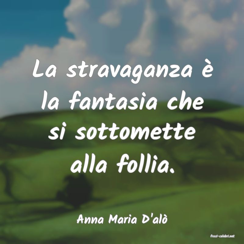 frasi di Anna Maria D'al