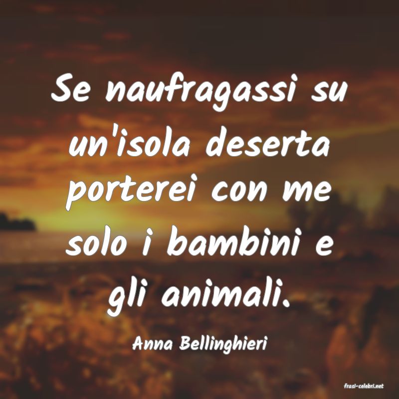 frasi di  Anna Bellinghieri
