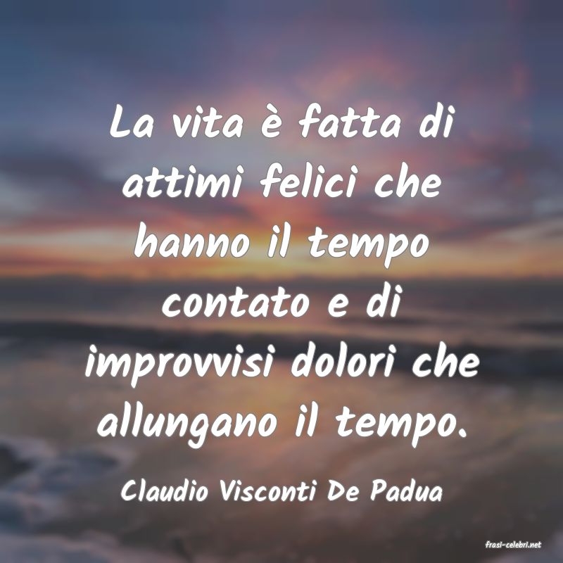 frasi di  Claudio Visconti De Padua
