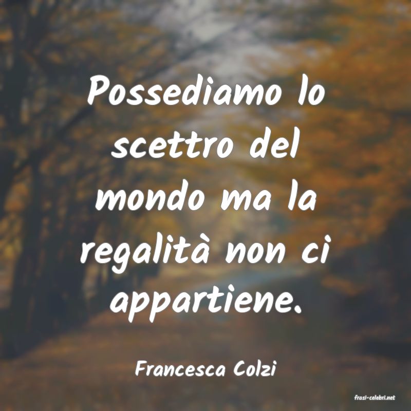 frasi di Francesca Colzi