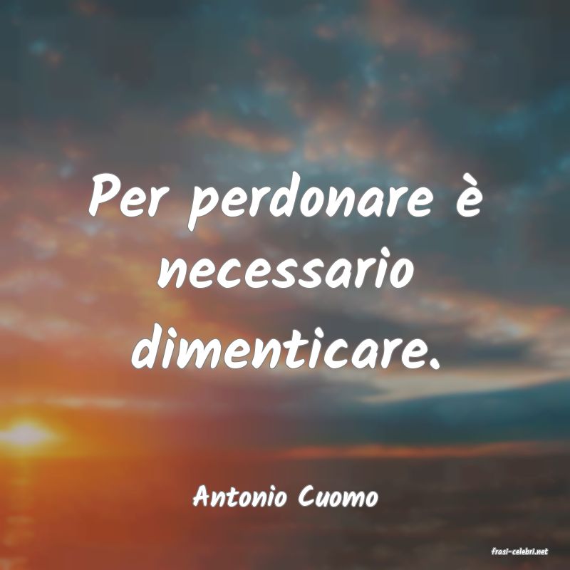 frasi di  Antonio Cuomo
