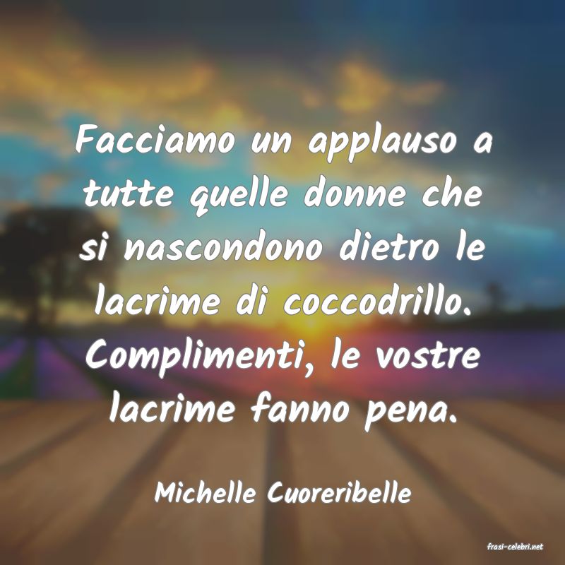 frasi di  Michelle Cuoreribelle
