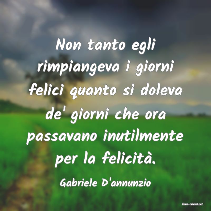 frasi di  Gabriele D'annunzio
