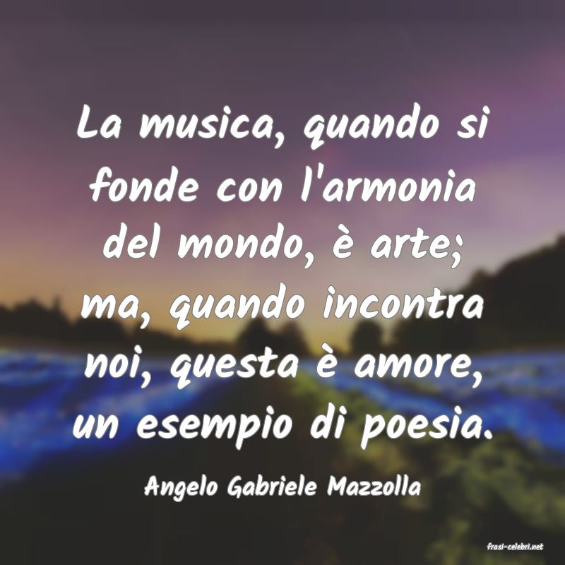frasi di  Angelo Gabriele Mazzolla
