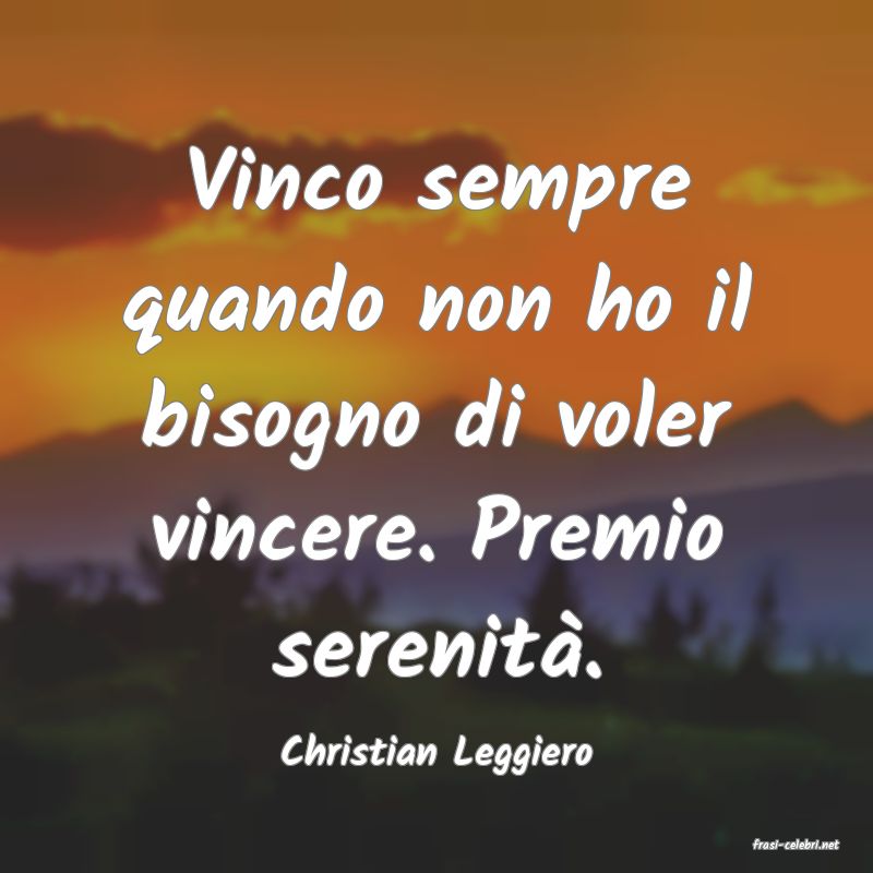 frasi di  Christian Leggiero
