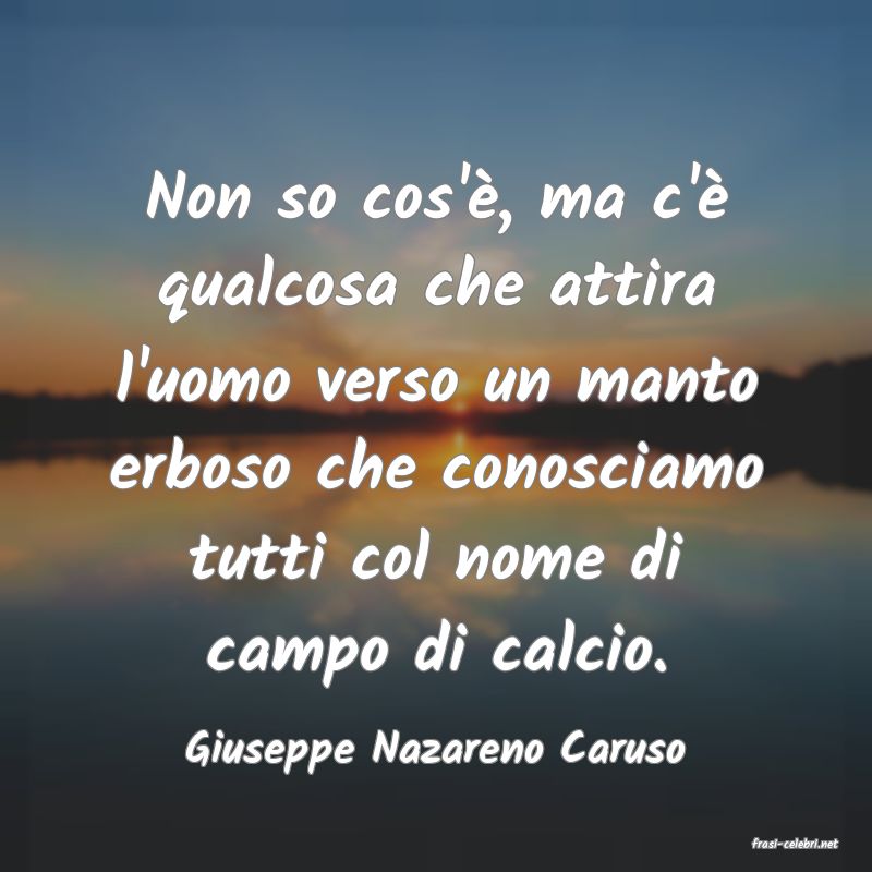 frasi di  Giuseppe Nazareno Caruso

