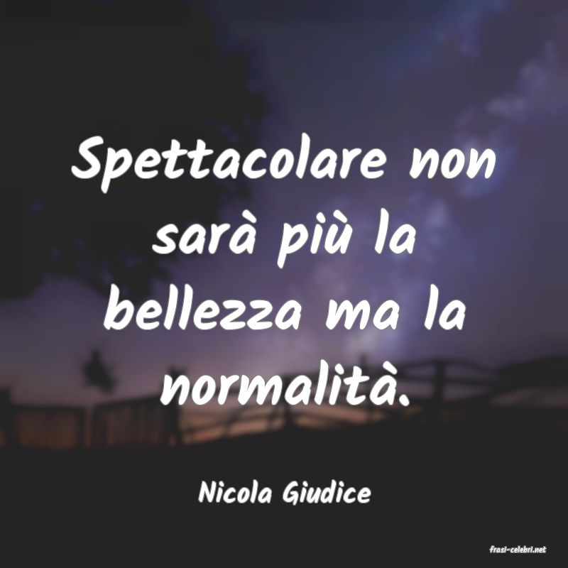 frasi di  Nicola Giudice
