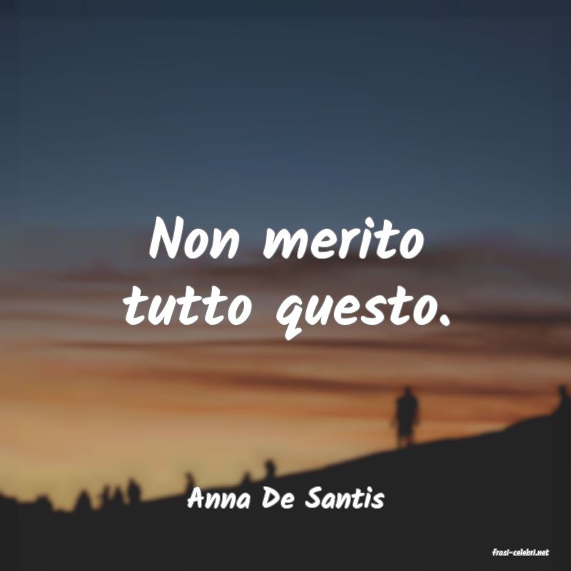 frasi di  Anna De Santis
