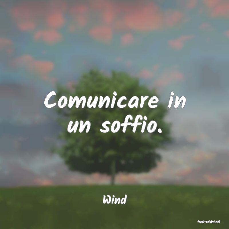 frasi di  Wind
