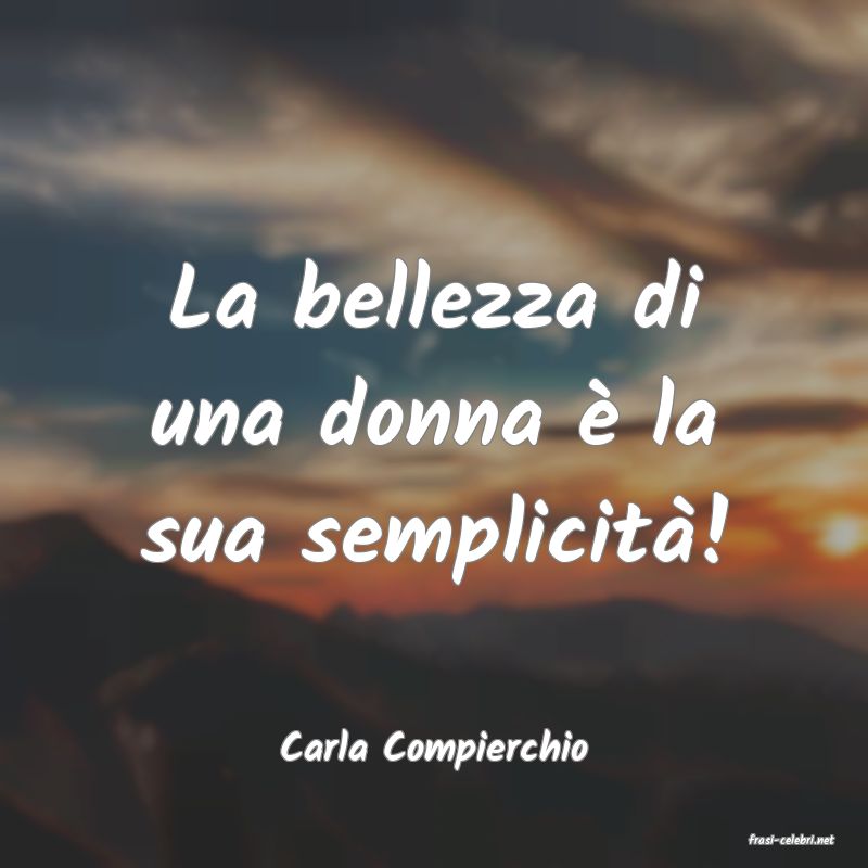 frasi di  Carla Compierchio
