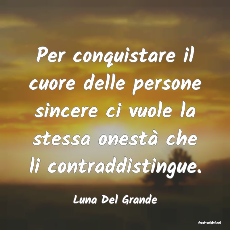frasi di  Luna Del Grande
