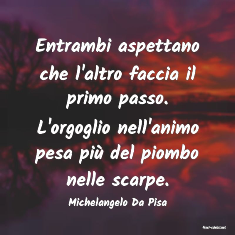 frasi di  Michelangelo Da Pisa
