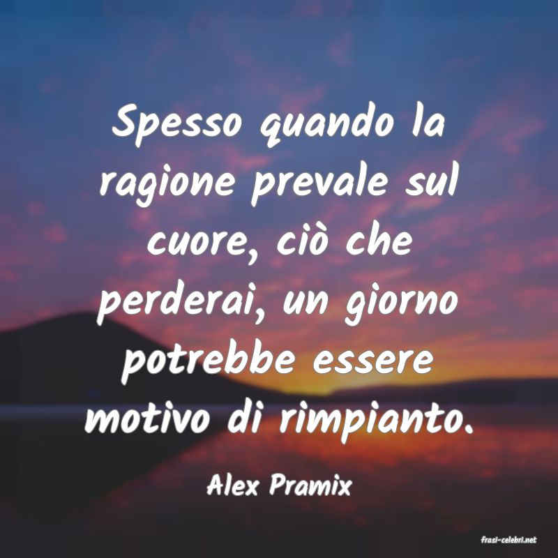 frasi di  Alex Pramix
