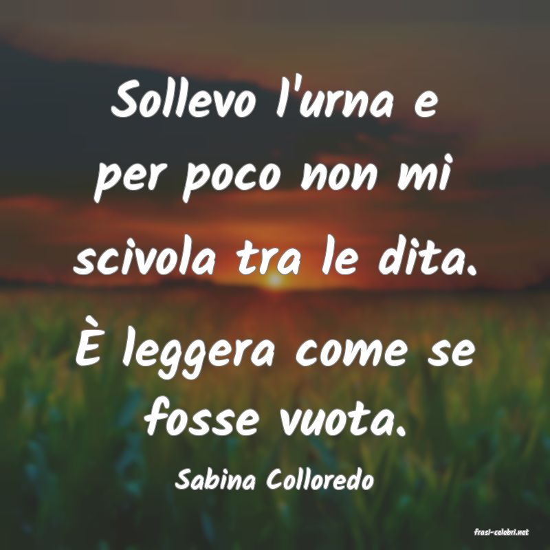 frasi di  Sabina Colloredo
