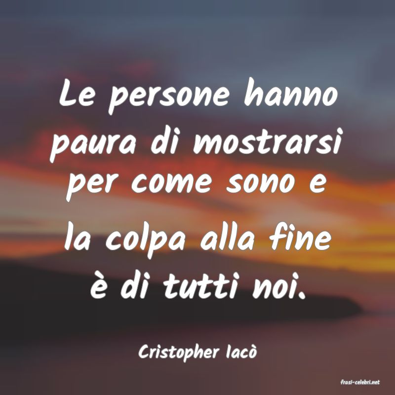 frasi di Cristopher Iac