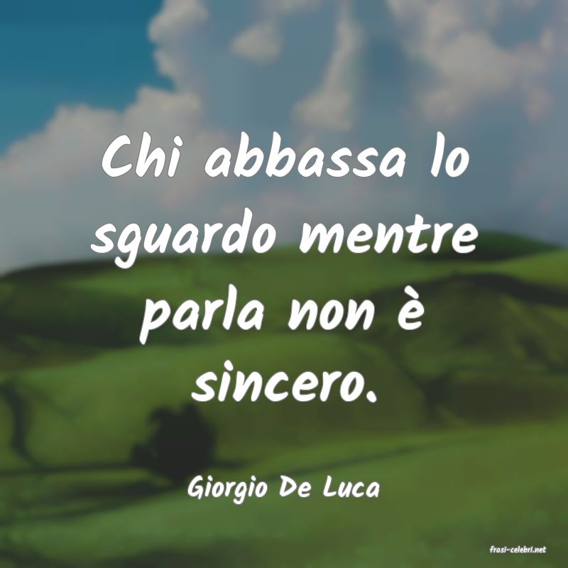 frasi di  Giorgio De Luca
