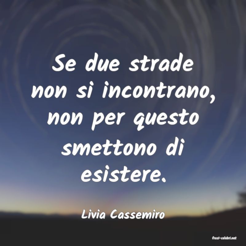 frasi di  Livia Cassemiro
