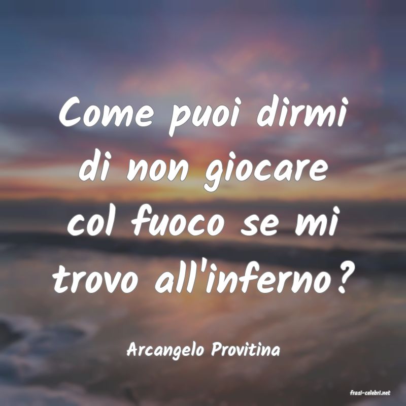 frasi di  Arcangelo Provitina
