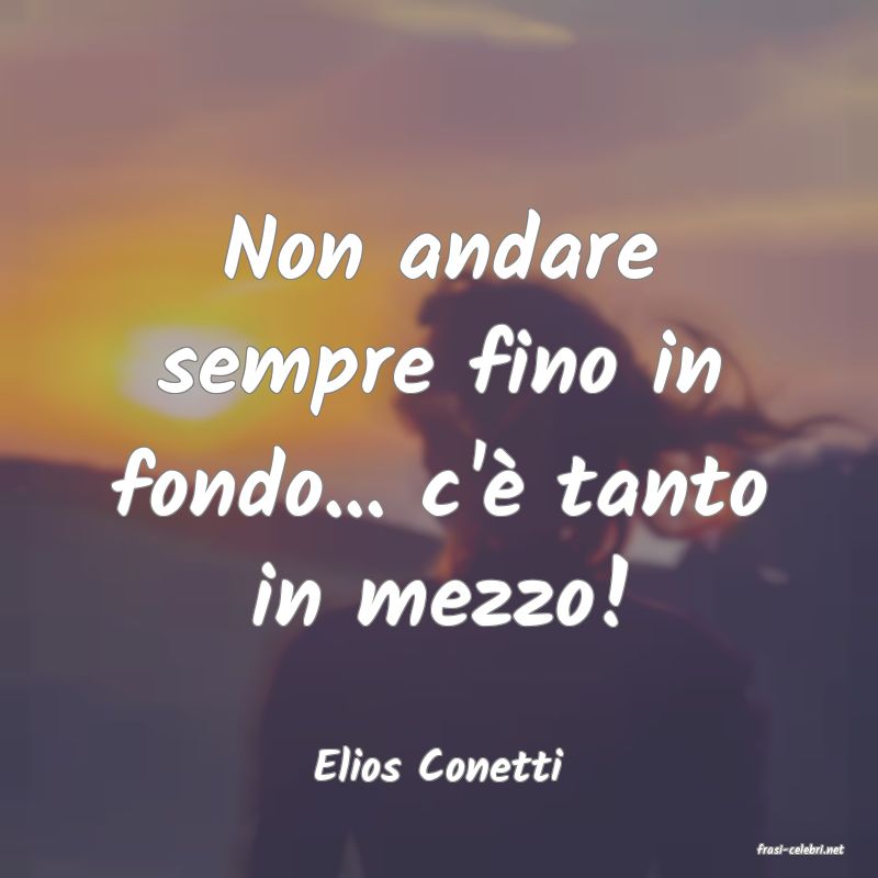 frasi di  Elios Conetti
