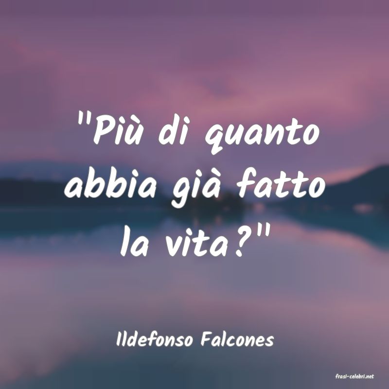 frasi di  Ildefonso Falcones
