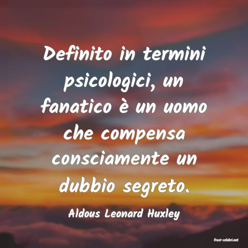 frasi di  Aldous Leonard Huxley
