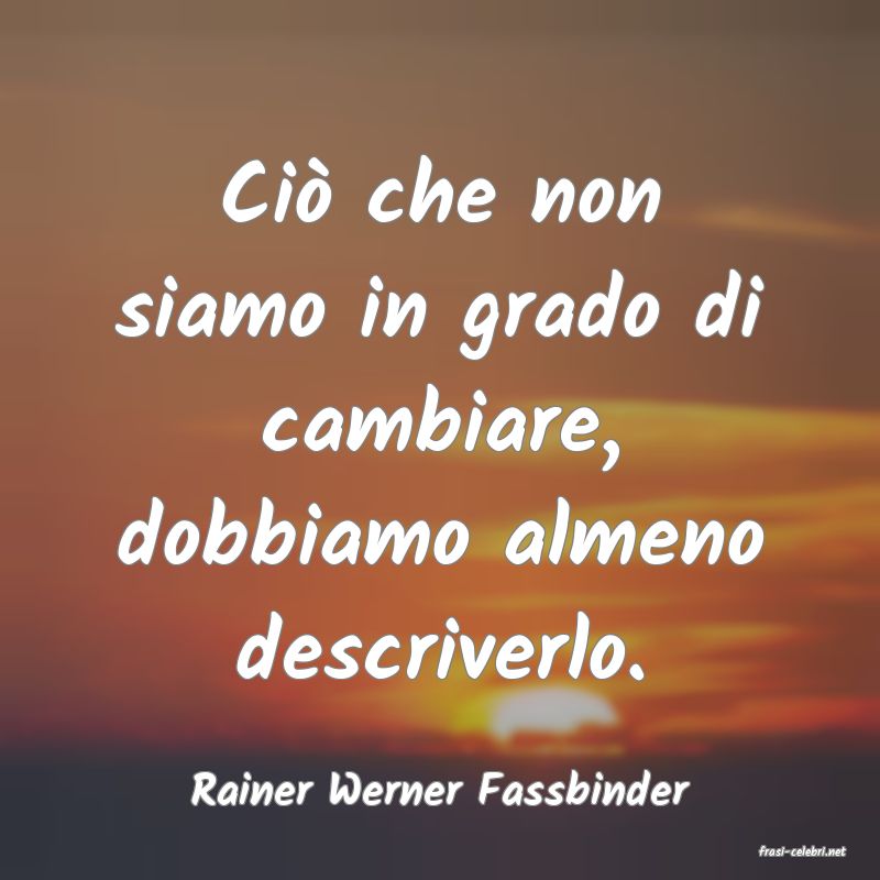 frasi di Rainer Werner Fassbinder