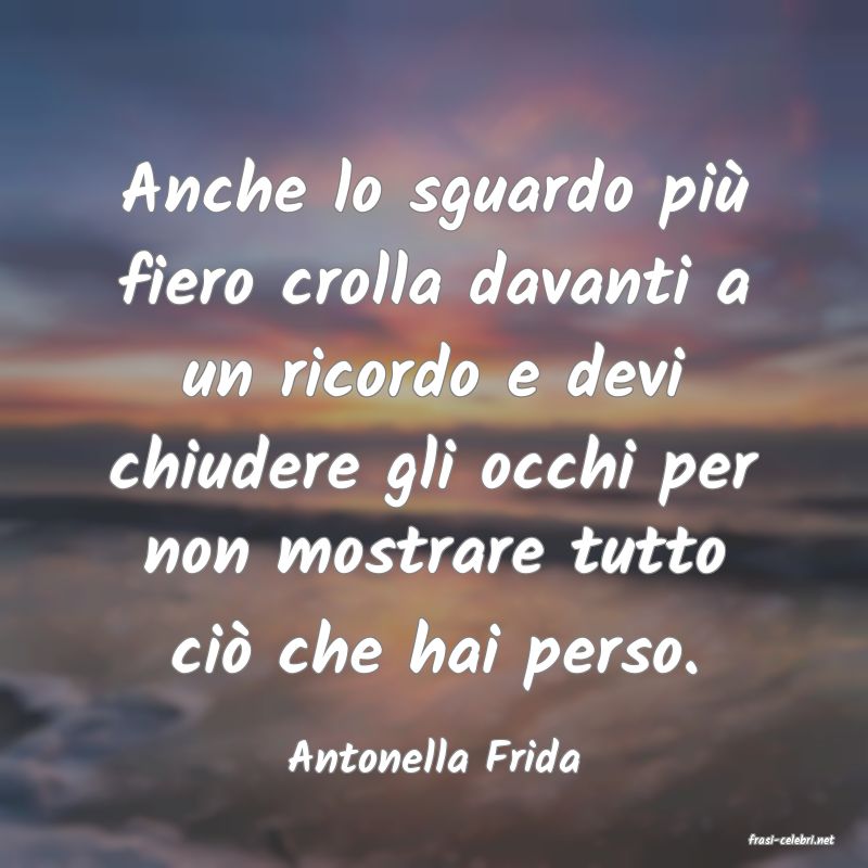 frasi di  Antonella Frida
