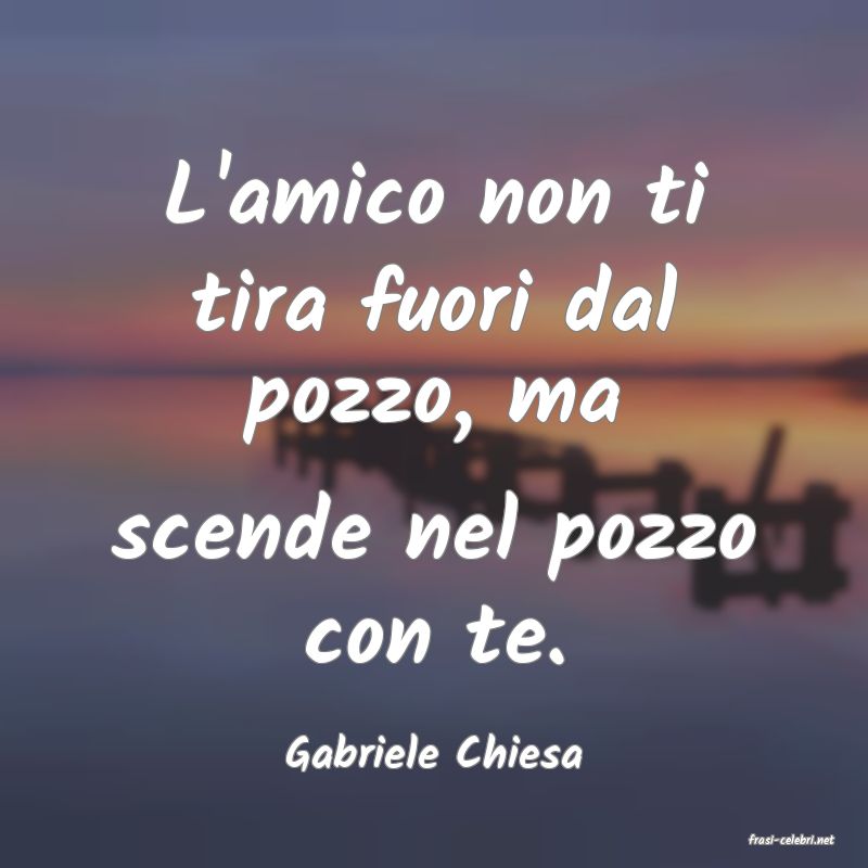 frasi di  Gabriele Chiesa
