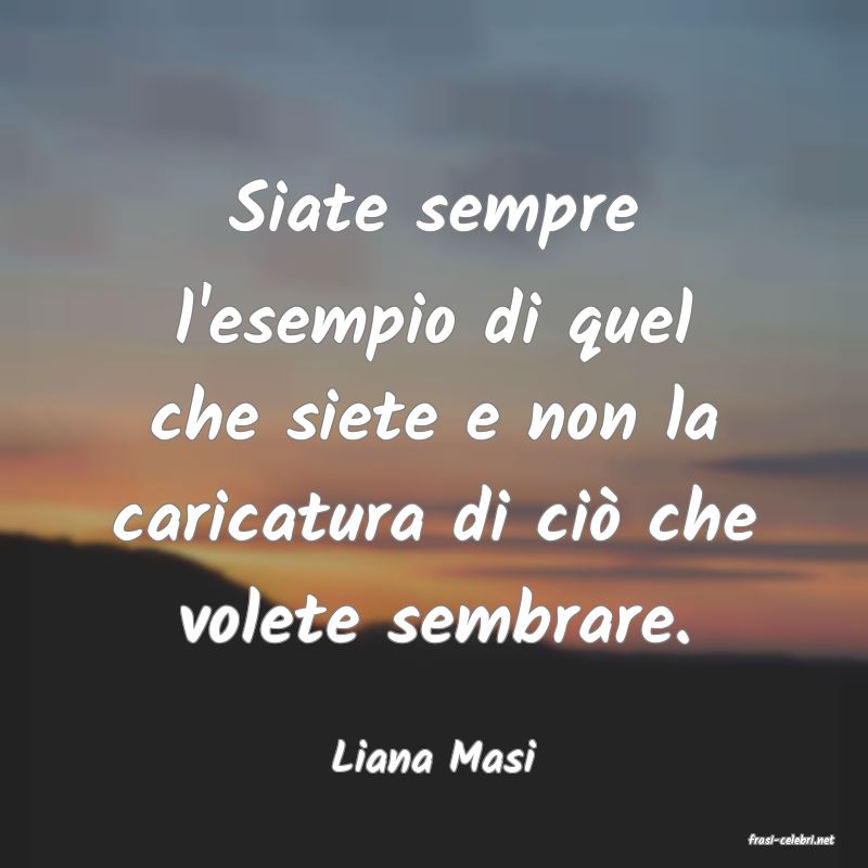 frasi di  Liana Masi
