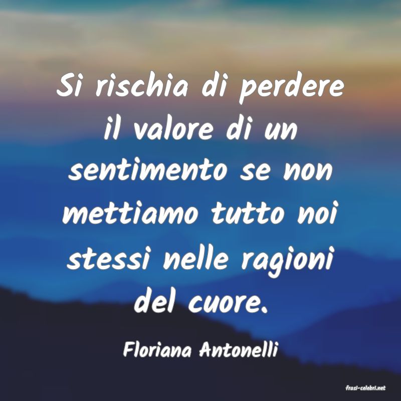frasi di  Floriana Antonelli
