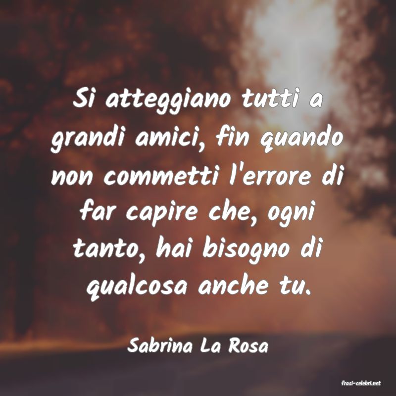 frasi di  Sabrina La Rosa
